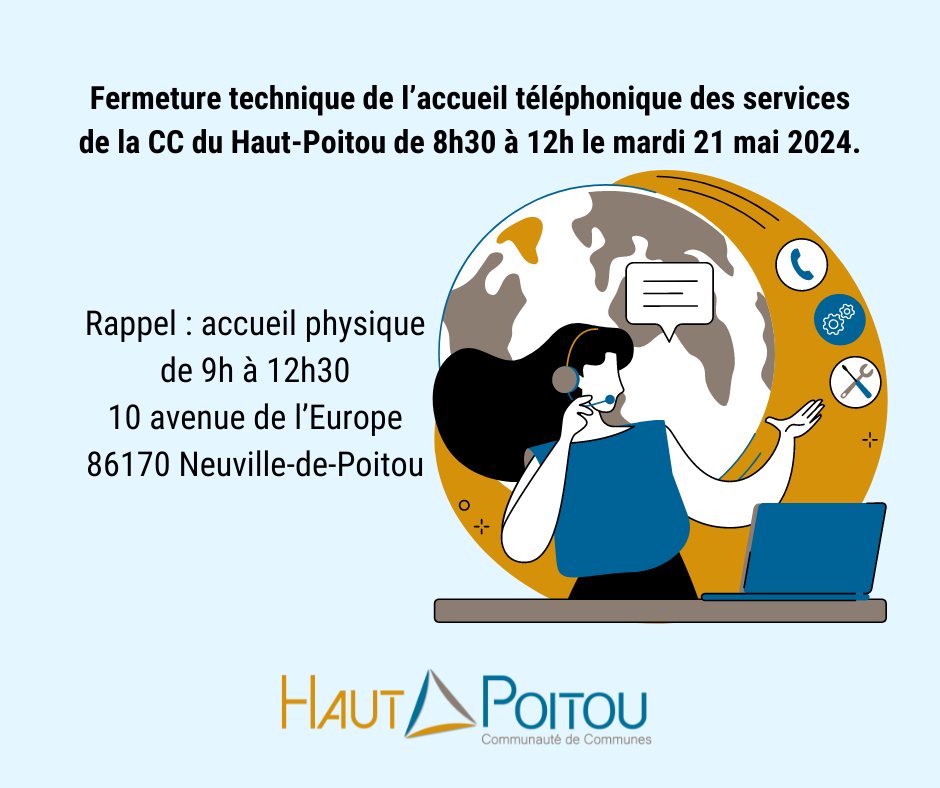 Annonce fermeture technique de l’accueil téléphonique de la CC du Haut-Poitou le mardi 21 mai 2024 de 8h30 à 12h, accueil physique de 9h à 12h30, 10 avenue de l’Europe, 86170 Neuville-de-Poitou