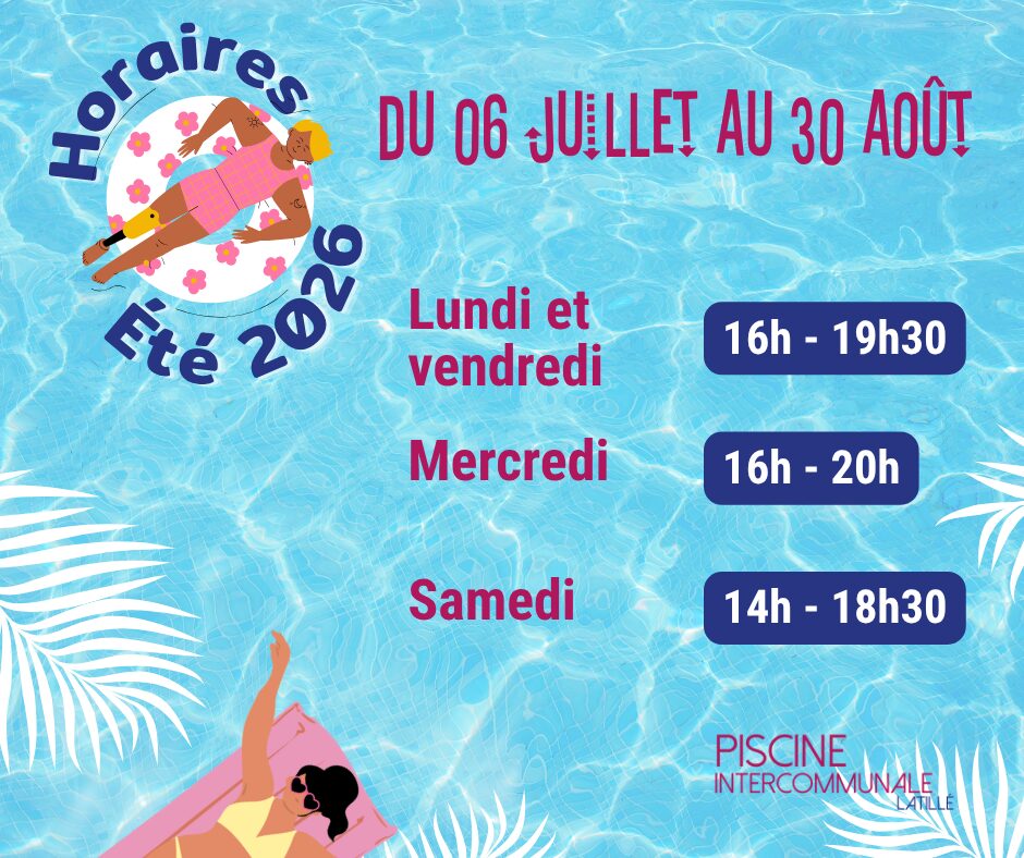 Piscine intercommunale du Haut-Poitou horaires d'été 2026 A Latillé - Du lundi 6 juillet au dimanche 29 aout 2026  Du lundi au vendredi : 15h - 19h Samedi et dimanche : 10h -12h30 et 15h - 19h 