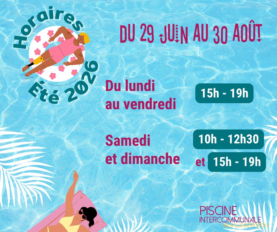 Horaires d'été 2026 piscine intercommunales du Haut-Poitou. A Neuville-de-Poitou - Du lundi 29 juin au dimanche 30 aout 2026  Du lundi au vendredi : 15h - 19h Samedi et dimanche : 10h -12h30 et 15h - 19h 