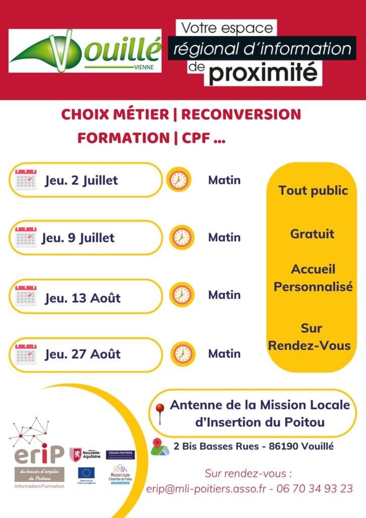 Permanences ERIP à Vouillé cet été : prenez le temps de réfléchir à votre avenir professionnel.  Permanences à Vouillé :

Jeudi 2 juillet (matin)
Jeudi 9 juillet (matin)
Jeudi 13 août (matin)
Jeudi 27 août (matin)

📍 Lieu : Antenne de la Mission Locale d'Insertion du Poitou
2 bis Basses Rues – 86190 Vouillé
📞 Sur rendez-vous : 06 70 34 93 23
📧 Contact : erip@mli-poitiers.asso.fr
